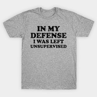 I Was Left Unsupervised - Distressed Black Text T-Shirt